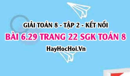 Bài 6.29 trang 22 Toán 8 Tập 2 Kết nối tri thức